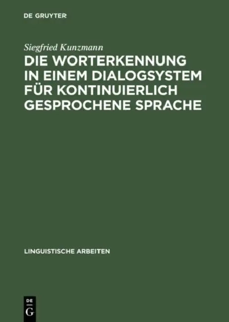 Die Worterkennung in einem Dialogsystem für kontinuierlich gesprochene Sprache by Siegfried Kunzmann
