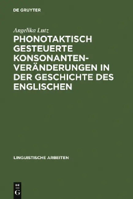 Phonotaktisch Gesteuerte Konsonantenveränderungen in Der Geschichte Des Englischen by Angelika Lutz