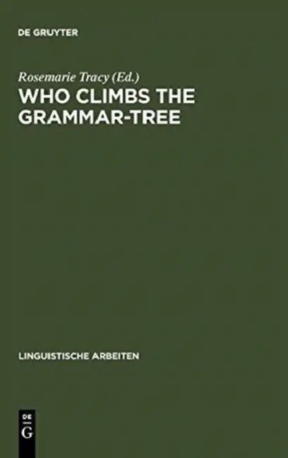 Who Climbs the Grammar-Tree: [Leaves for David Reibel] by Rosemarie Tracy