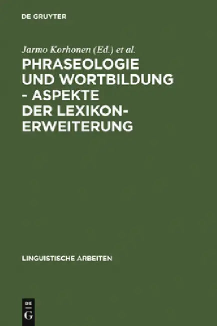 Phraseologie und Wortbildung - Aspekte der Lexikonerweiterung by Jarmo Korhonen, Finnisch-Deutsche Sprachwissenschaftlich