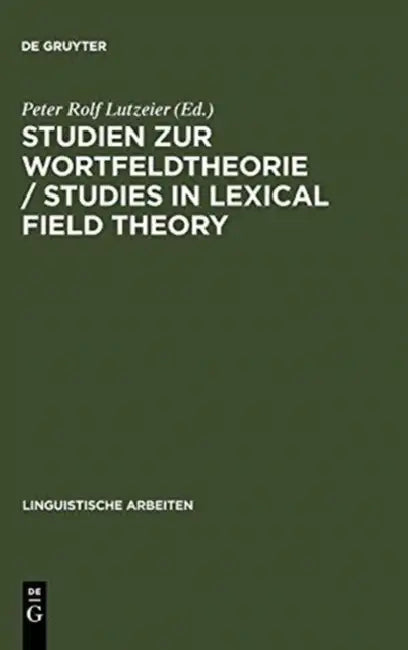 Studien Zur Wortfeldtheorie / Studies in Lexical Field Theory by Peter Rolf Lutzeier