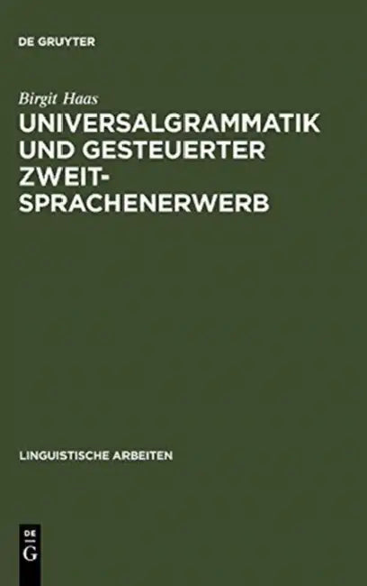 Universalgrammatik und gesteuerter Zweitsprachenerwerb by Birgit Haas