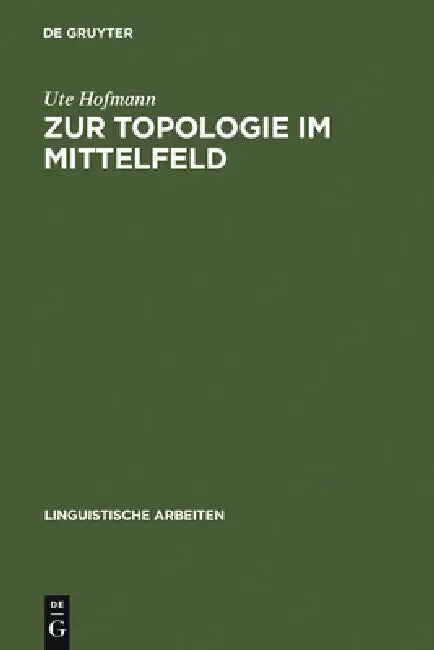 Zur Topologie Im Mittelfeld: Pronominale Und Nominale Satzglieder by Ute Hofmann