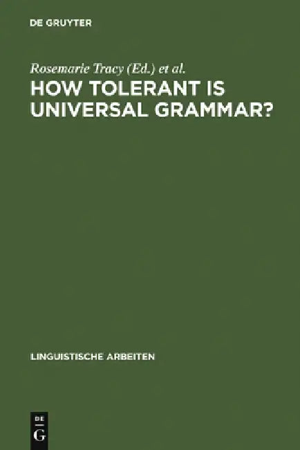 How Tolerant Is Universal Grammar?: Essays on Language Learnability and Language Variation by Rosemarie Tracy, Elsa Lattey
