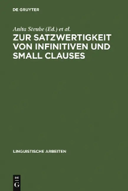 Zur Satzwertigkeit Von Infinitiven Und Small Clauses by Anita Steube, Gerhild Zybatow