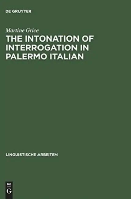 The Intonation of Interrogation in Palermo Italian: Implications for Intonation Theory by Martine Grice