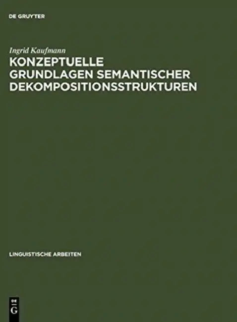 Konzeptuelle Grundlagen semantischer Dekompositionsstrukturen by Ingrid Kaufmann