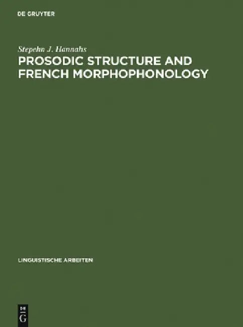 Prosodic Structure and French Morphophonology by Stepehn J. Hannahs
