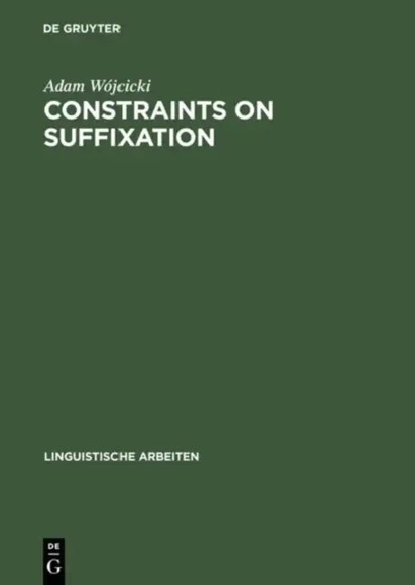 Constraints on Suffixation: A Study in Generative Morphology of English and Polish by Adam Wójcicki