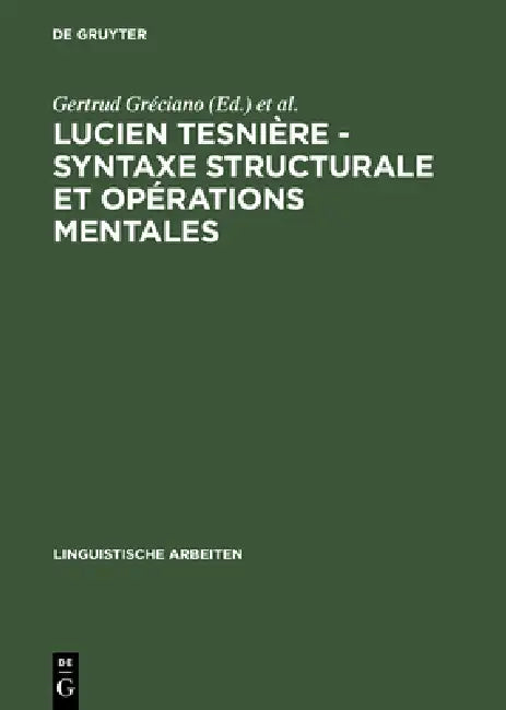 Lucien Tesnière - Syntaxe structurale et opérations mentales by Gertrud Gréciano, Helmut Schumacher