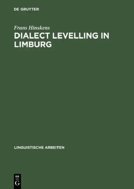 Dialect Levelling in Limburg: Structural and Sociolinguistic Aspects by Frans Hinskens