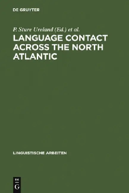 Language Contact Across the North Atlantic: Proceedings of the Working Groups Held at the University College, Galway (Ireland), 1992 and the Universit by P. Sture Ureland