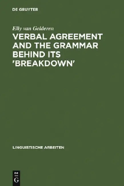 Verbal Agreement and the Grammar Behind Its 'Breakdown': Minimalist Feature Checking by Elly Van Gelderen