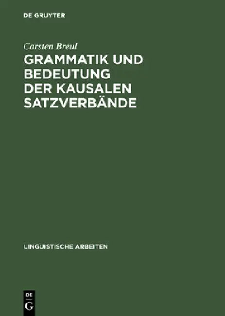 Grammatik Und Bedeutung Der Kausalen Satzverbände: Because, As, Since Und for Im Schriftsprachlichen Englisch by Carsten Breul