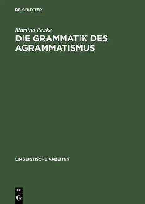 Die Grammatik des Agrammatismus by Martina Penke