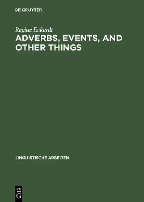 Adverbs, Events, and Other Things: Issues in the Semantics of Manner Adverbs by Regine Eckardt