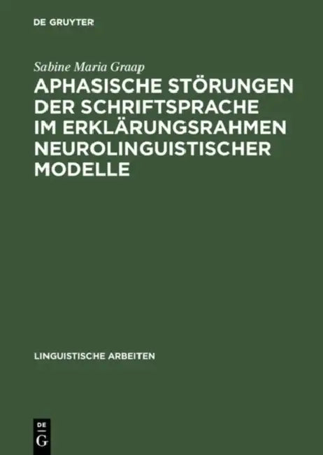 Aphasische Störungen der Schriftsprache im Erklärungsrahmen neurolinguistischer Modelle by Sabine Maria Graap