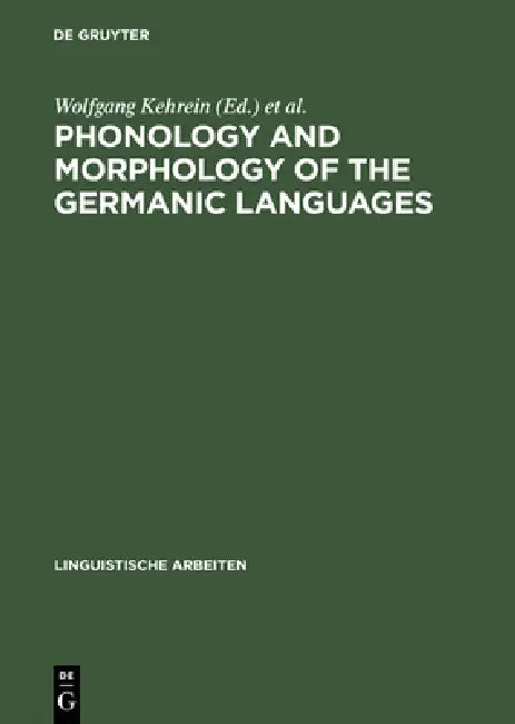 Phonology and Morphology of the Germanic Languages by Wolfgang Kehrein, Richard Wiese