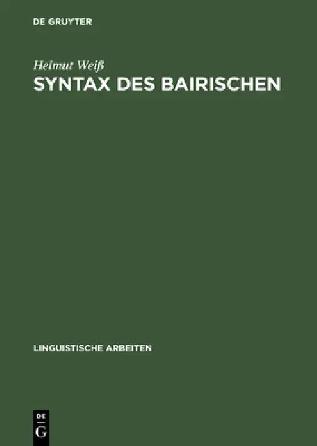 Syntax des Bairischen by Helmut Weiß