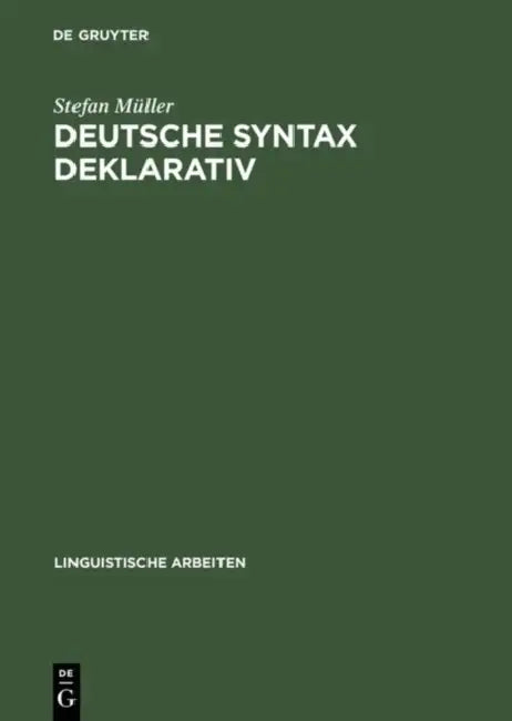 Deutsche Syntax Deklarativ: Head-Driven Phrase Structure Grammar Für Das Deutsche by Stefan Müller
