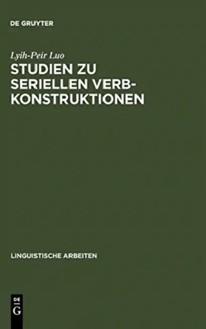 Studien Zu Seriellen Verbkonstruktionen: Ihre Syntax Und Semantik Im Chinesischen by Lyih-Peir Luo