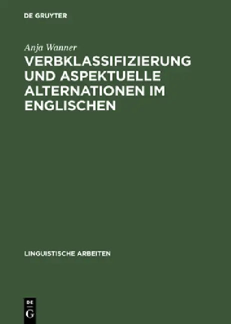 Verbklassifizierung und aspektuelle Alternationen im Englischen by Anja Wanner