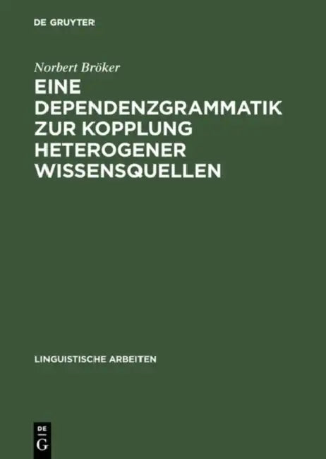Eine Dependenzgrammatik zur Kopplung heterogener Wissensquellen by Norbert Bröker