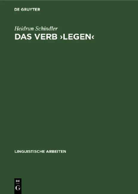 Das Verb >Legen: Eine Untersuchung Seiner Räumlich-Konkreten Bedeutungsvarianten by Heidrun Schindler