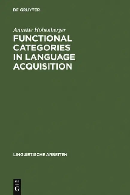 Functional Categories in Language Acquisition: Self-Organization of a Dynamical System by Annette Hohenberger