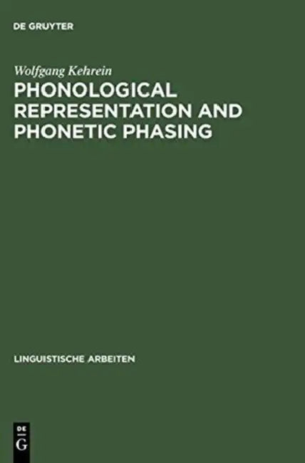 Phonological Representation and Phonetic Phasing: Affricates and Laryngeals by Wolfgang Kehrein