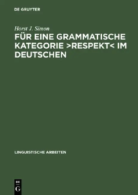 Für Eine Grammatische Kategorie >Respekt: Synchronie, Diachronie Und Typologie Der Deutschen Anredepronomina by Horst J. Simon