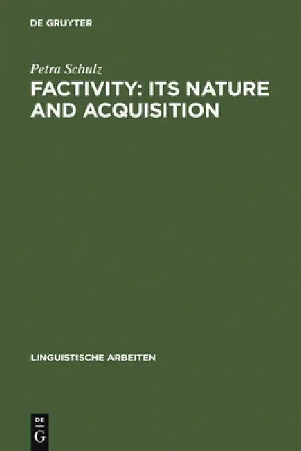 Factivity: Its Nature and Acquisition by Petra Schulz