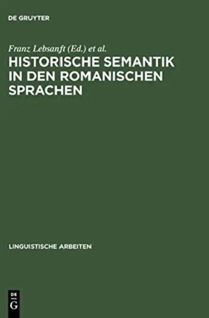 Historische Semantik in den romanischen Sprachen by Franz Lebsanft, Martin-Dietrich Gleßgen