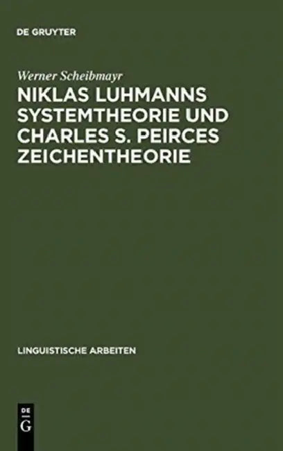 Niklas Luhmanns Systemtheorie und Charles S. Peirces Zeichentheorie by Werner Scheibmayr