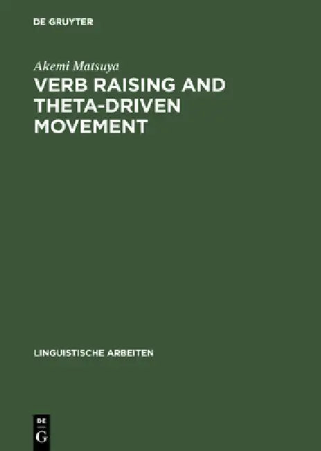 Verb Raising and Theta-Driven Movement: A Comparative Minimalist Approach with Particular Reference to Japanese by Akemi Matsuya