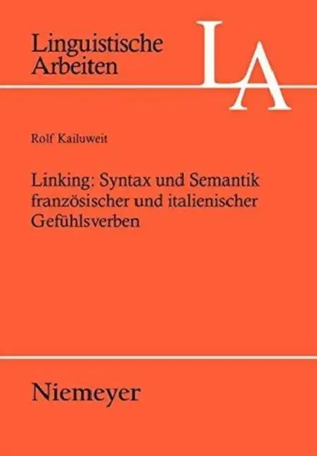 Linking: Syntax und Semantik französischer und italienischer Gefühlsverben by Rolf Kailuweit