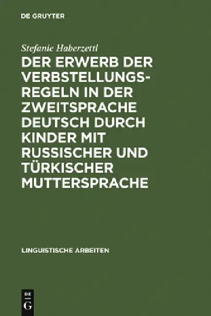 Der Erwerb Der Verbstellungsregeln in Der Zweitsprache Deutsch Durch Kinder Mit Russischer Und Türkischer Muttersprache by Stefanie Haberzettl