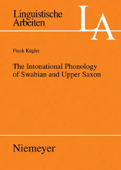The Intonational Phonology of Swabian and Upper Saxon by Frank Kügler