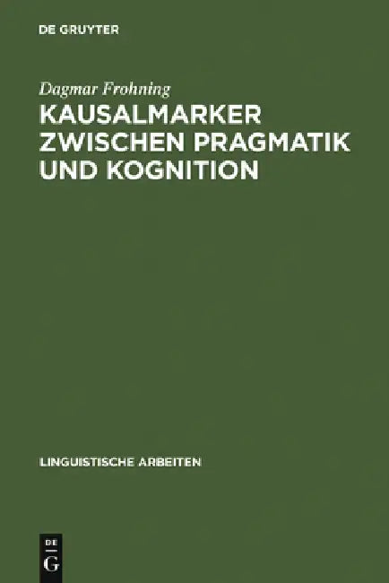 Kausalmarker zwischen Pragmatik und Kognition by Dagmar Frohning