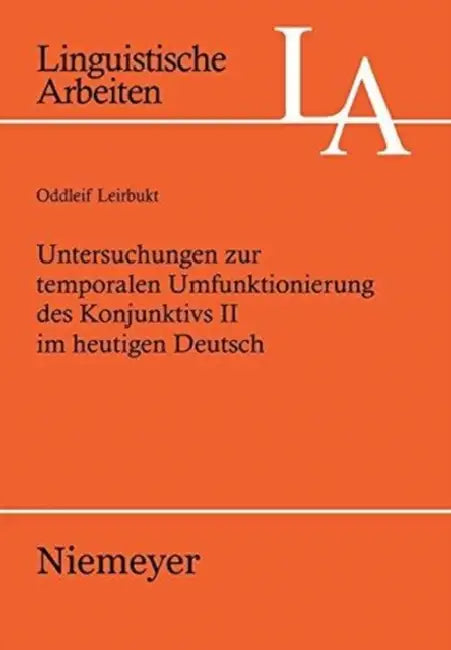 Untersuchungen Zur Temporalen Umfunktionierung Des Konjunktivs II Im Heutigen Deutsch by Oddleif Leirbukt