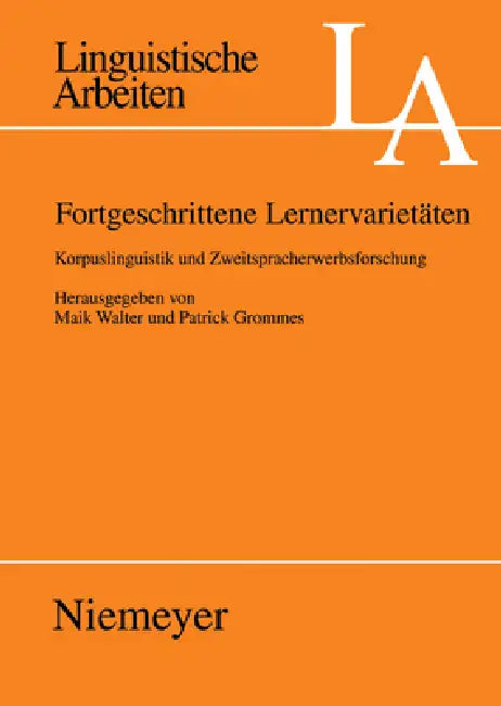 Fortgeschrittene Lernervarietäten: Korpuslinguistik Und Zweitsprachenerwerbsforschung by Maik Walter, Patrick Grommes