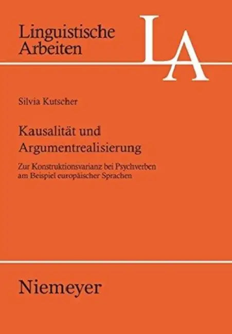 Kausalität Und Argumentrealisierung: Zur Konstruktionsvarianz Bei Psychverben Am Beispiel Europäischer Sprachen by Silvia Kutscher