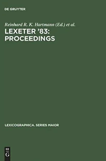 Lexeter '83: Proceedings: Papers from the International Conference on Lexicography at Exeter, 9-12 September 1983 by Reinhard R. K. Hartmann, Lexeter