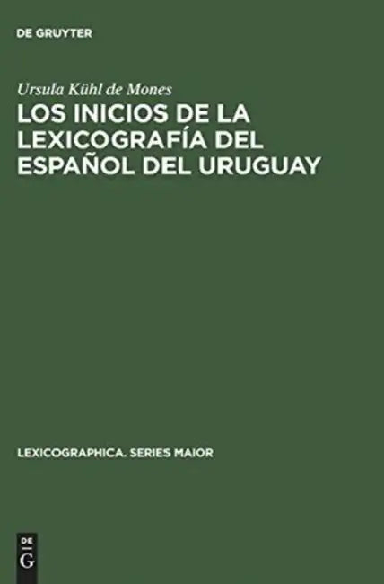 Los Inicios de la Lexicografía del Español del Uruguay: El Vocabulario Rioplatense Razonado Por Daniel Granada (1889-1890) by Ursula Kühl de Mones
