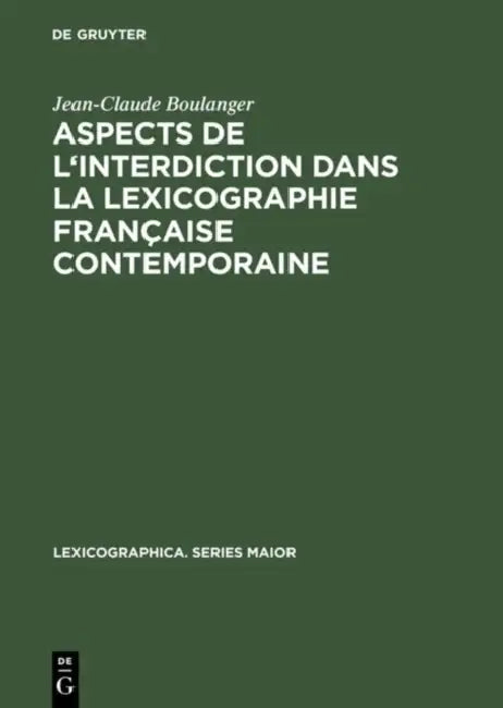 Aspects de l'Interdiction Dans La Lexicographie Française Contemporaine by Jean-Claude Boulanger