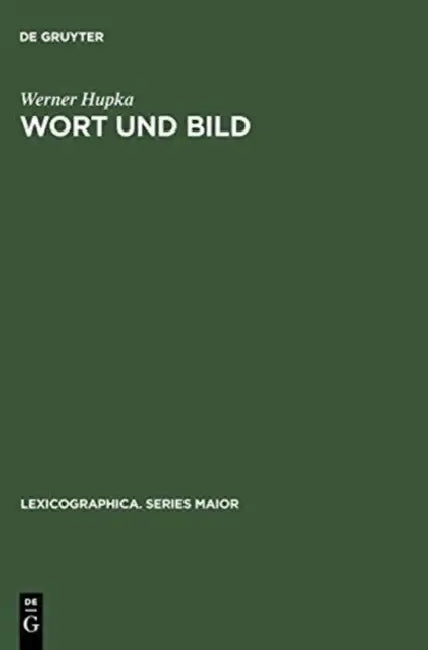 Wort Und Bild: Die Illustrationen in Wörterbüchern Und Enzyklopädien; With an English Summary; Avec Un Résumé Français by Werner Hupka