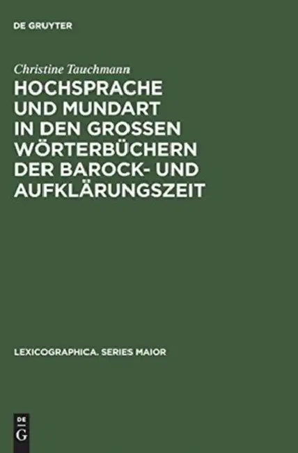 Hochsprache Und Mundart in Den Großen Wörterbüchern Der Barock- Und Aufklärungszeit by Christine Tauchmann