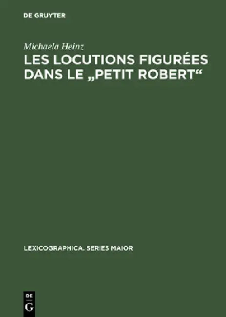 Les locutions figurées dans le "Petit Robert" by Michaela Heinz