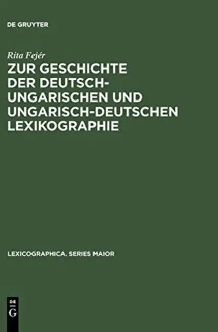 Zur Geschichte Der Deutsch-Ungarischen Und Ungarisch-Deutschen Lexikographie: Von Der Jahrhundertwende Bis Zum Ende Des Zweiten Weltkrieges by Rita Fejér
