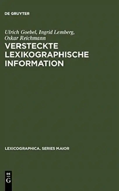 Versteckte lexikographische Information by Ulrich Goebel, Ingrid Lemberg, Oskar Reichmann